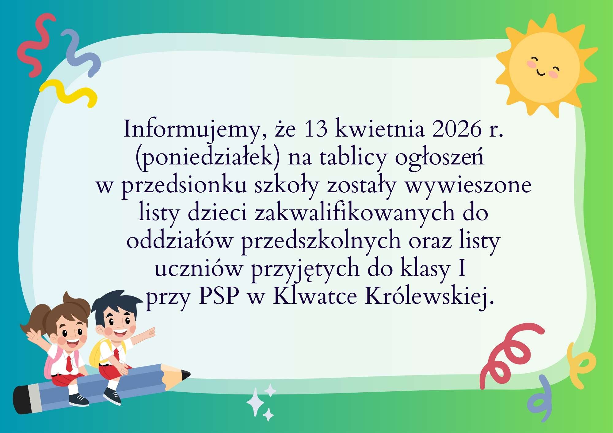 Informujemy że od 13 kwietnia 2026 r. poniedziałek na tablicy ogłoszeń w przedsionku szkoły zostały wywieszone listy uczniów i dzieci zakwalifikowanych do oddziałów przedszkolnych oraz listy uc